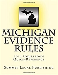 Michigan Evidence Rules, Courtroom Quick-Reference: 2012 (Paperback)