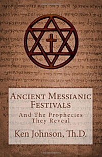 Ancient Messianic Festivals: And the Prophecies They Reveal (Paperback)