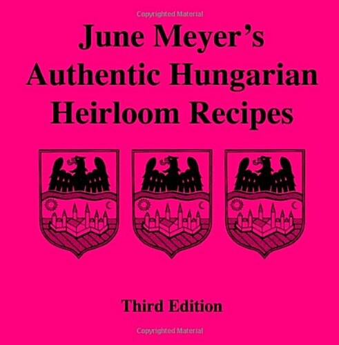 June Meyers Authentic Hungarian Heirloom Recipes (Paperback, 3rd)