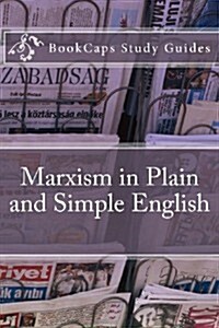 Marxism in Plain and Simple English: The Theory of Marxism in a Way Anyone Can Understand (Paperback)