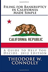 Filing for Bankruptcy in California Made Simple: A Guide to Help You Decide (Paperback)