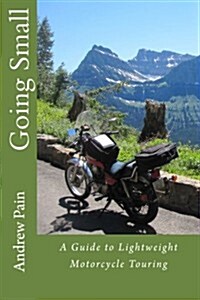 Going Small - A Guide to Lightweight Motorcycle Touring (Paperback)