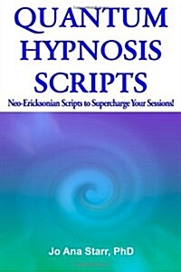 Quantum Hypnosis Scripts: Neo-Ericksonian Scripts That Will Supercharge Your Sessions! (Volume 1) (Paperback)