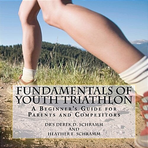 Fundamentals of Youth Triathlon: A Beginners Guide for Parents and Competitors (Paperback)