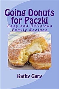 Going Donuts for Paczki: Easy and Delicious Family Recipes (Paperback)