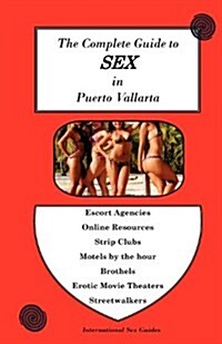 Complete Guide to Sex in Puerto Vallarta (Paperback)