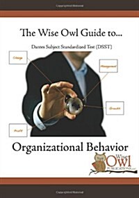 The Wise Owl Guide To... Dantes Subject Standardized Test (Dsst) Organizational Behavior (Paperback)