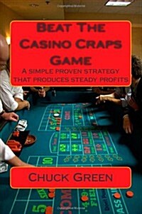 Beat the Casino Craps Game: A Simple Proven Strategy That Produces Steady Profits (Paperback)