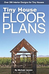 Tiny House Floor Plans: Over 200 Interior Designs for Tiny Houses (Paperback)