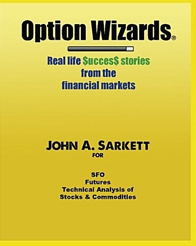 Option Wizards: Real Life Success Stories from the Financial Markets (Black and White Version) (Paperback)