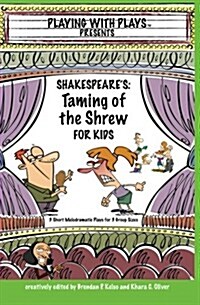 Shakespeares Taming of the Shrew for Kids: 3 Short Melodramatic Plays for 3 Group Sizes (Paperback)