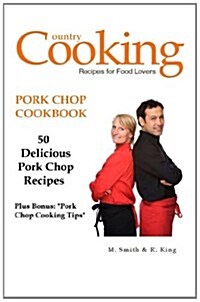 Pork Chop Cookbook: 50 Delicious Pork Chop Recipes Plus Bonus: Pork Chop Cooking Tips (Paperback)