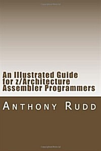 An Illustrated Guide for z/Architecture Assembler Programmers: A compact reference for application programmers (Paperback)