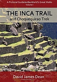The Inca Trail and Choquequirao Trek: A Pictorial Guide to the Worlds Great Walks.  Volume I (Volume 1) (Paperback)