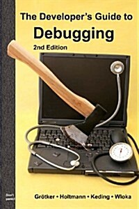 The Developers Guide to Debugging: 2nd Edition (Paperback)