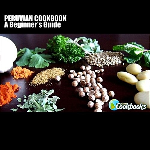 Peruvian Cookbook: A Beginners Guide (Paperback)