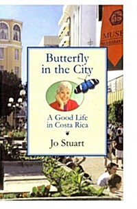 Butterfly in the City: A Good Life in Costa Rica (Paperback)