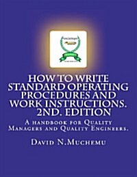 How to Write Standard Operating Procedures and Work Instructions.2nd Edition: A Handbook for Quality Managers and Quality Engineers. (Paperback)