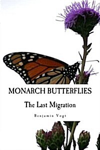 Monarch Butterflies: The Last Migration (Paperback)