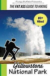 The Fat Ass Guide to Hiking: Yellowstone National Park (Paperback)
