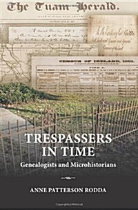 Trespassers in Time: Genealogists and Microhistorians (Paperback)
