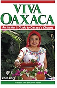 Viva Oaxaca: An Insiders Guide to Oaxacas Charms: 2012-2013 (Paperback)