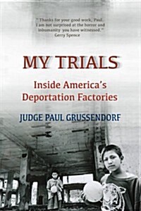 My Trials: Inside Americas Deportation Factories: Inside Americas Deportation Factories (Paperback)