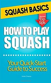 Squash Basics - How To Play Squash (Paperback)