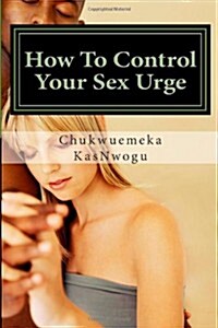 How To Control Your Sex Urge (Paperback)