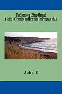 The Sponsors 12 Step Manual: A Guide to Teaching and Learning the Program of AA. (Paperback)