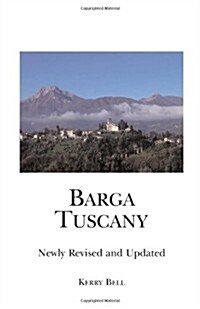 Barga Tuscany Newly Revised and Updated: A walking tour of the historic center of the beautiful medieval hill town of Barga, (Lucca) Tuscany, Italy (Paperback)