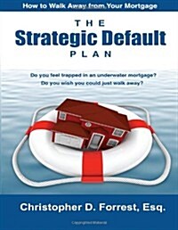 The Strategic Default Plan: How to Walk Away from Your Mortgage (Paperback)