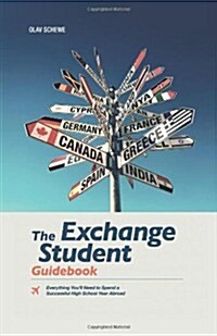 The Exchange Student Guidebook: Everything Youll Need to Spend a Successful High School Year Abroad (Paperback)