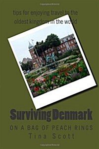Surviving Denmark on a bag of peach rings: and tips for enjoying travel to the oldest kingdom in the world (Paperback)