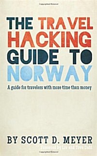 The Travel Hacking Guide to Norway: A Guide for Travelers with More Time Than Money (Paperback)