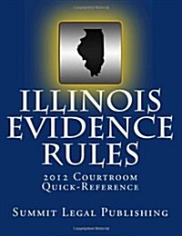 Illinois Evidence Rules Courtroom Quick-Reference: 2012 (Paperback)