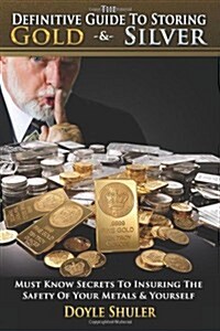 The Definitive Guide to Storing Gold & Silver (Paperback)