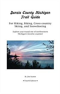 Benzie County Michigan Trail Guide: For Hiking, Biking, Cross-Country Skiing, and Snowshoeing (Paperback)