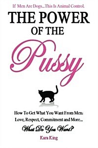 [중고] The Power of the Pussy: Get What You Want from Men: Love, Respect, Commitment and More! (Paperback)