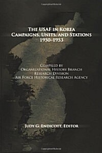 The USAF in Korea: Campaigns, Units and Stations 1950-1953 (Paperback)