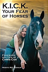 K.I.C.K. Your Fear of Horses (Paperback)