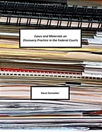 Cases and Materials on Discovery Practice in the Federal Courts (Paperback)