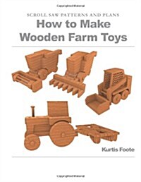 How to Make Wooden Farm Toys: Scroll Saw Patterns and Plans (Paperback)