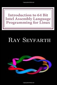 Introduction to 64 Bit Intel Assembly Language Programming for Linux (Paperback, 2nd)