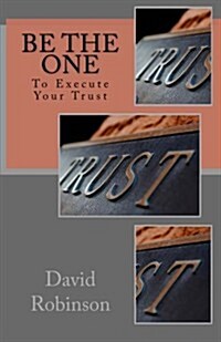 Be The One: To Execute Your Trust (Paperback)