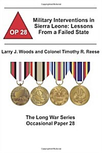 Military Interventions in Sierra Leone: Lessons from a Failed State: The Long War Series Occasional Paper 28 (Paperback)