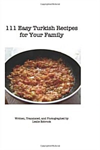 111 Easy Turkish Recipes for Your Family (Paperback)