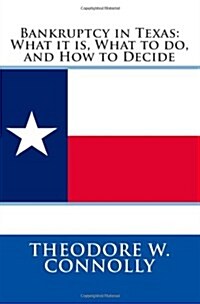 Bankruptcy in Texas: What it is, What to do, and How to Decide (Paperback)