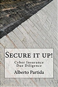 Secure It Up!: Cyber Insurance Due Diligence (Paperback)