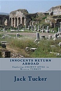 Innocents Return Abroad: Exploring Ancient Sites in Western Turkey (Paperback)